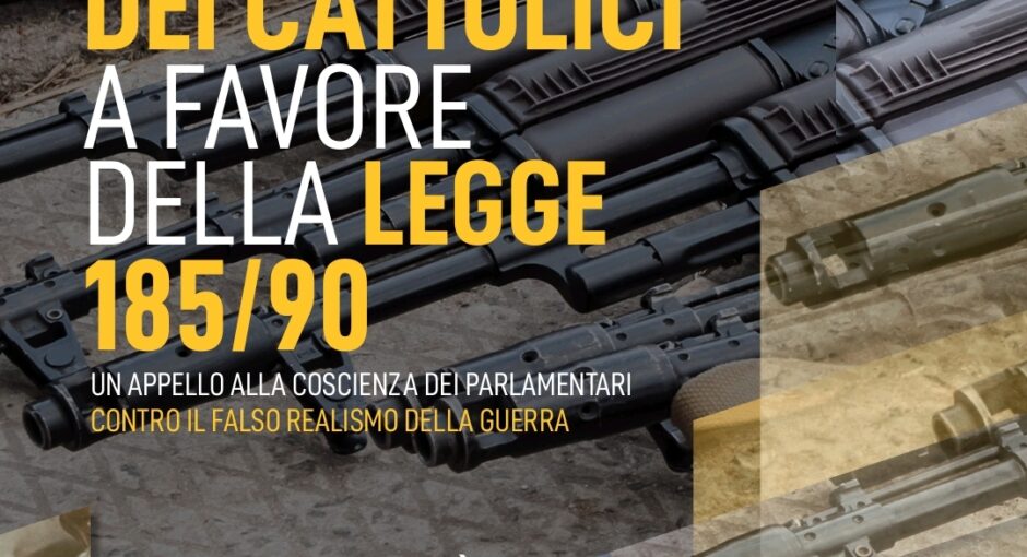 ARMI ITALIANE E MERCATI DI MORTE. L’impegno dei cattolici a favore della legge 185/90