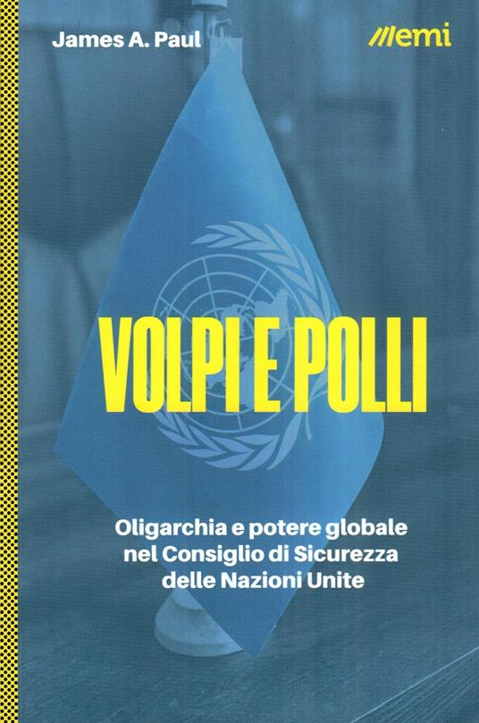 Volpi e polli: Oligarchia e potere globale nel Consiglio di Sicurezza dell’ONU